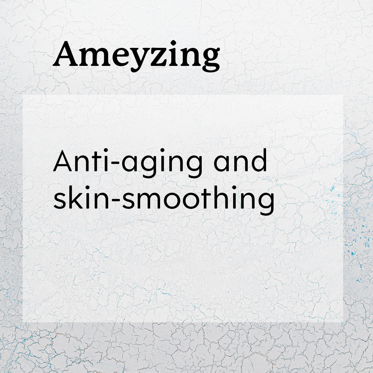 'Ameyzing Anti-aging and skin-smoothing.'
